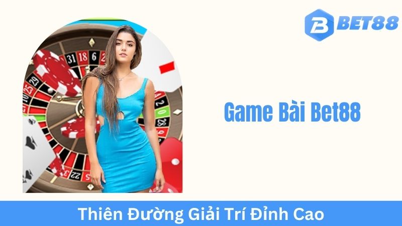 Game Bài Bet88 – Khuyến mãi hấp dẫn, ưu đãi cực khủng