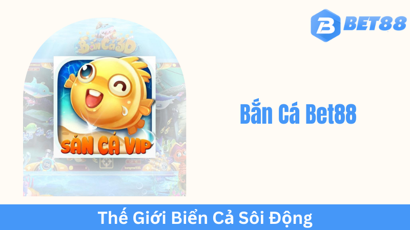 Bí Kíp Chinh Phục Thế Giới Bắn Cá Bet88