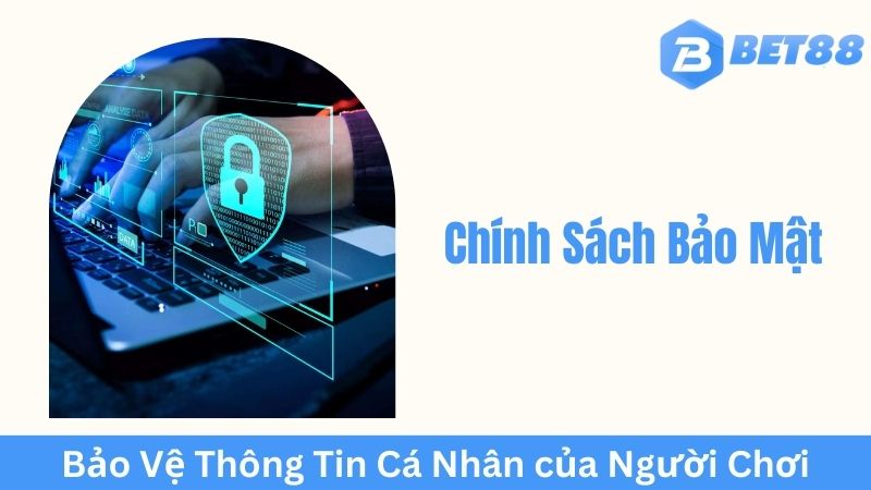 Các yếu tố cấu thành chính sách bảo mật của Bet88