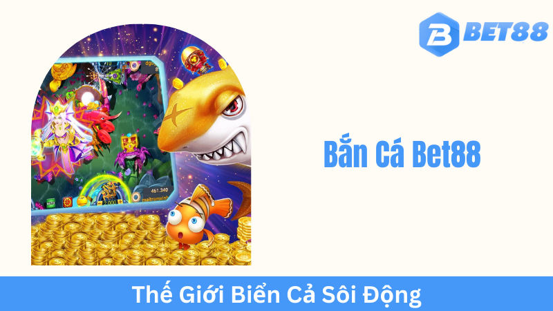 Ưu điểm nổi bật của Bắn Cá Bet88